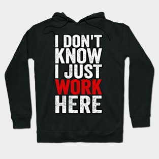 I Dont Know I Just Work Here Funny Coworker Office Humor Hoodie